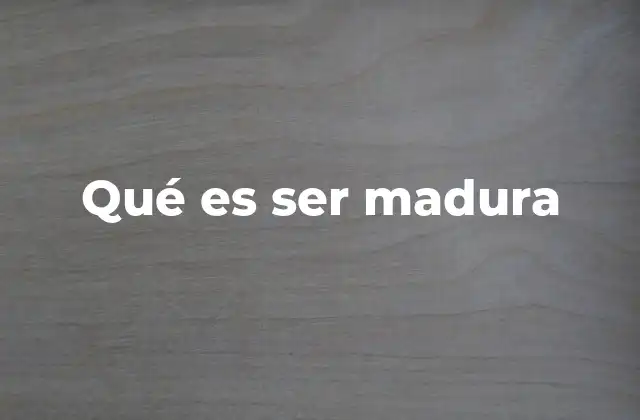 Qué es Ser Madura 2 El equilibrio emocional como pilar de la madurez