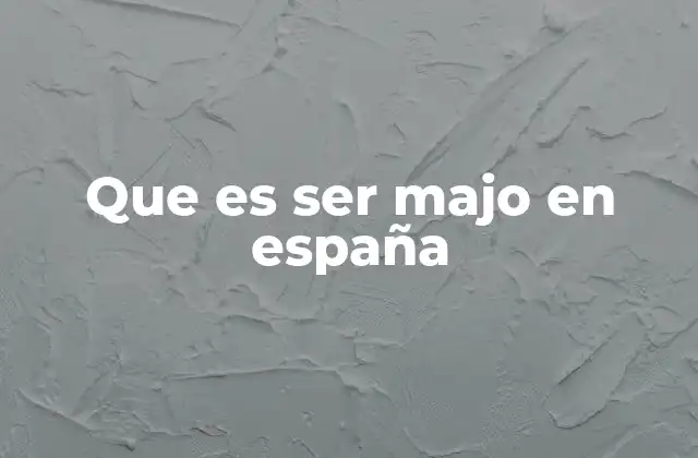 Que es Ser Majo en España