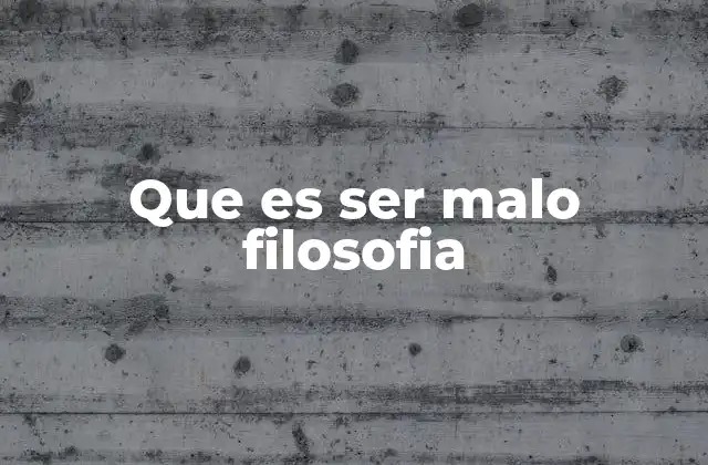 Que es Ser Malo Filosofia