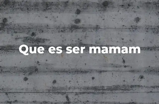 Que es Ser Mamam
