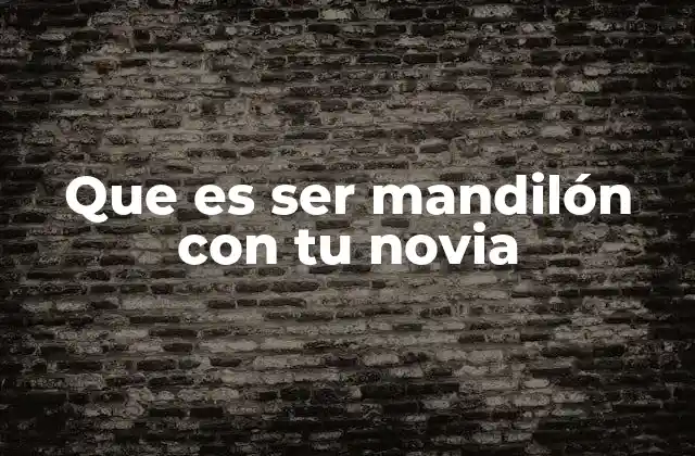 Que es Ser Mandilón con Tu Novia