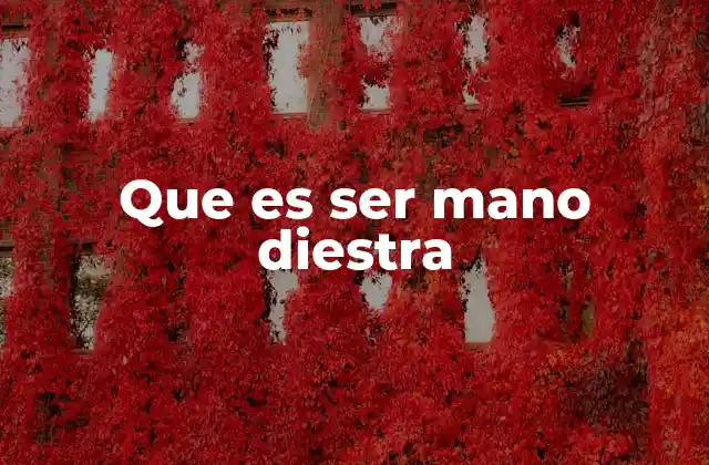 Que es Ser Mano Diestra