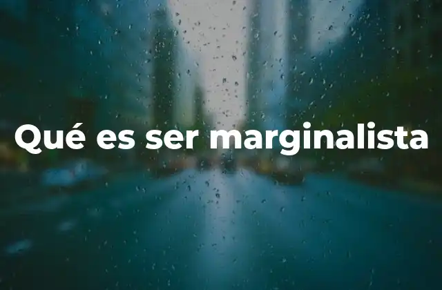 Qué es Ser Marginalista