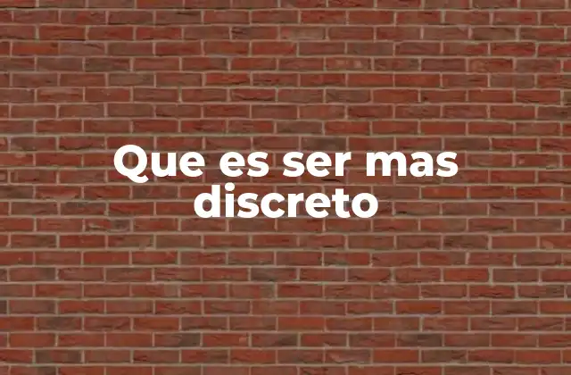 Que es Ser mas Discreto