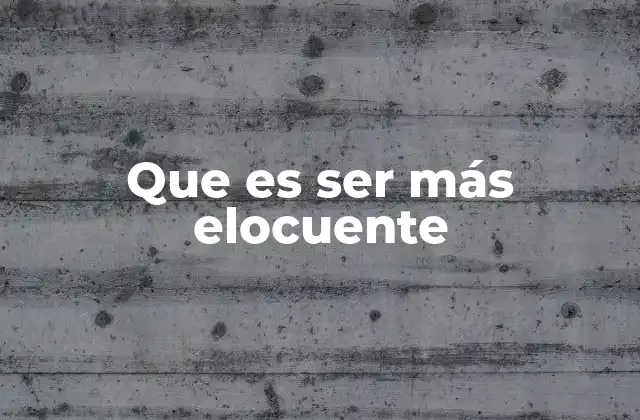 Que es Ser Más Elocuente 2 El poder de las palabras en la vida cotidiana