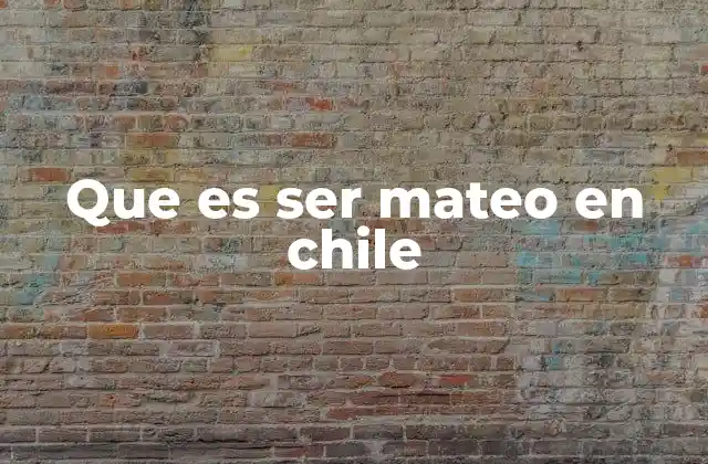 Que es Ser Mateo en Chile