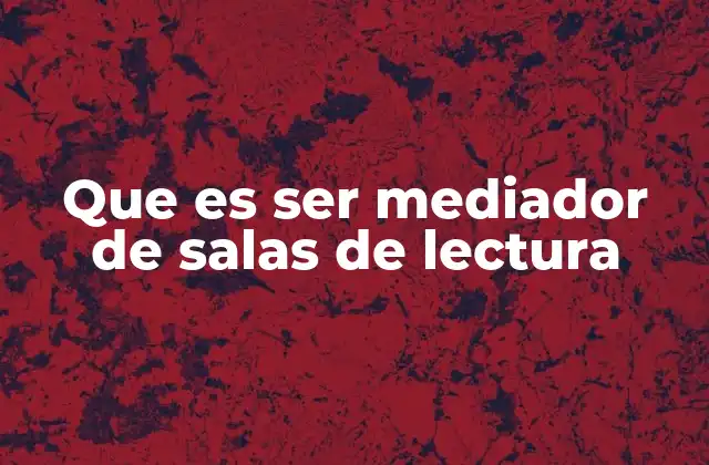 Que es Ser Mediador de Salas de Lectura