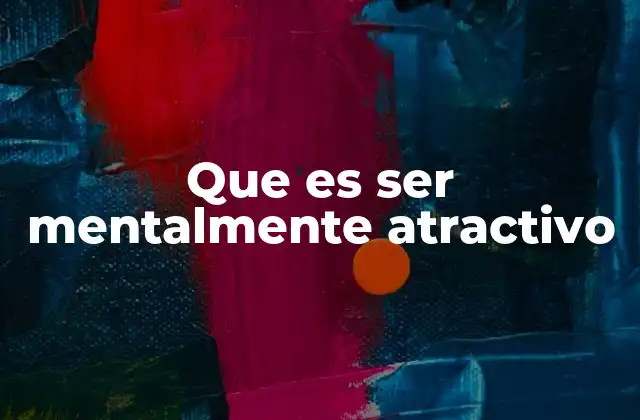 Que es Ser Mentalmente Atractivo