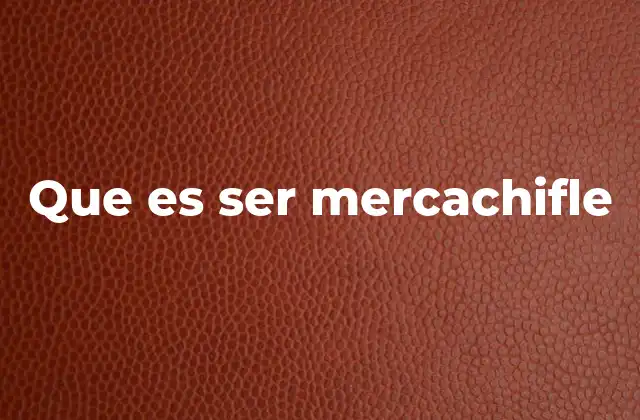 Que es Ser Mercachifle