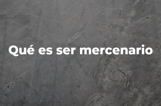 Qué es Ser Mercenario 2 El papel de los mercenarios en la historia