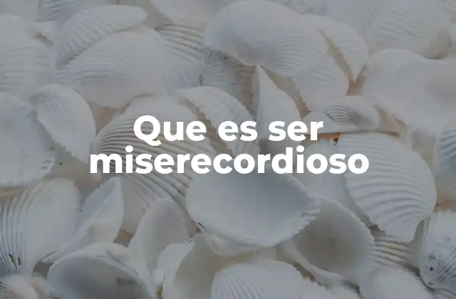 Que es Ser Miserecordioso
