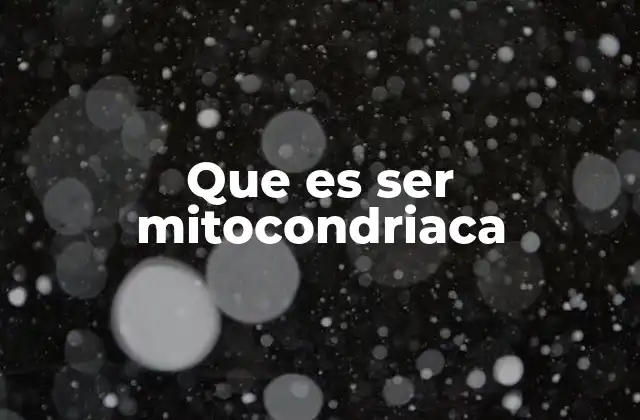 Que es Ser Mitocondriaca