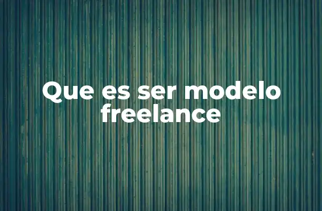 Que es Ser Modelo Freelance