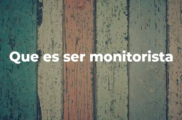 Que es Ser Monitorista