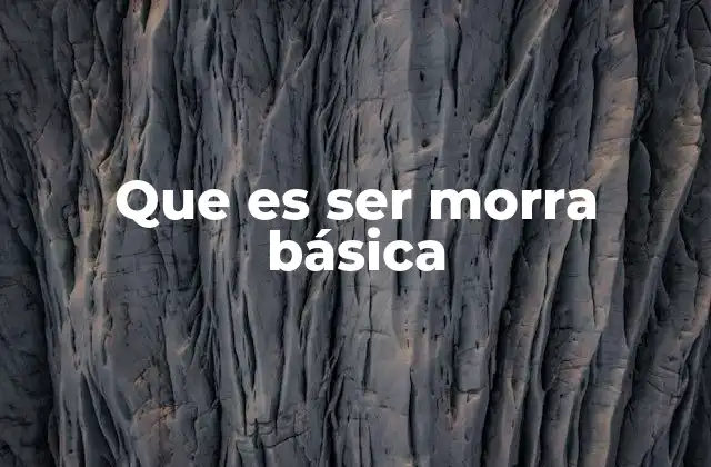 Que es Ser Morra Básica