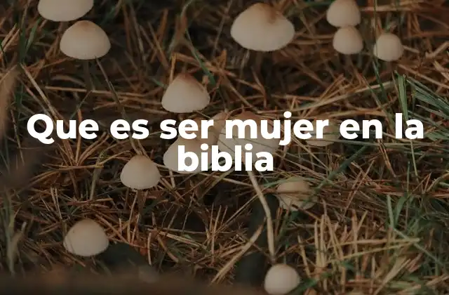 Que es Ser Mujer en la Biblia