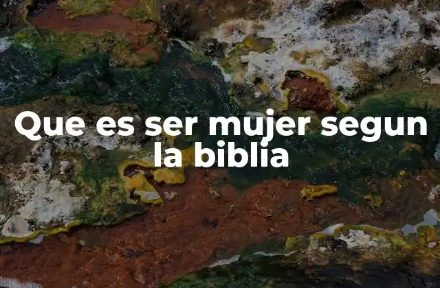 Que es Ser Mujer Segun la Biblia