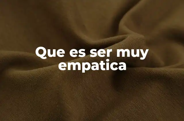 Que es Ser Muy Empatica