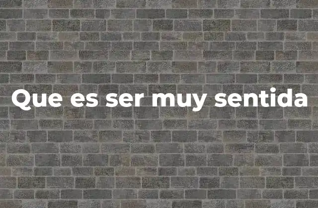 Que es Ser Muy Sentida 2 Las señales de una persona con alta sensibilidad emocional