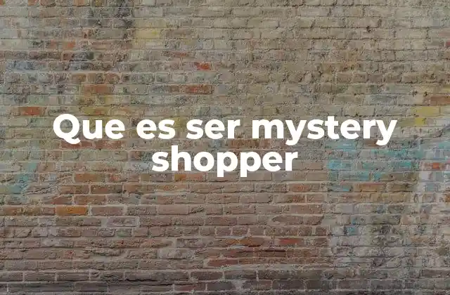 Que es Ser Mystery Shopper