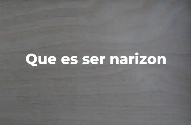 Que es Ser Narizon
