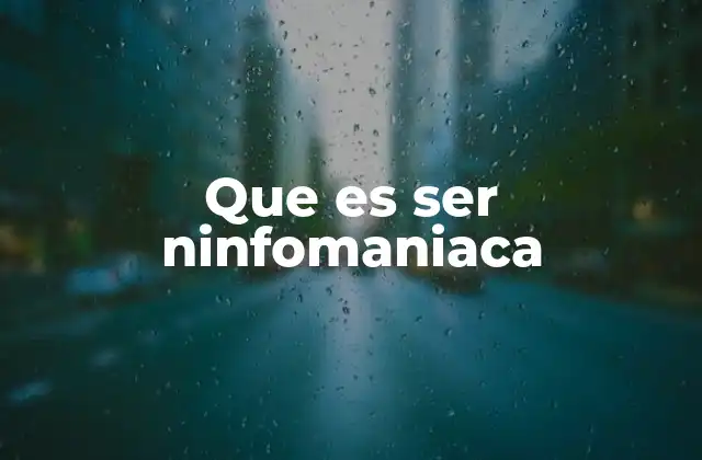 Que es Ser Ninfomaniaca