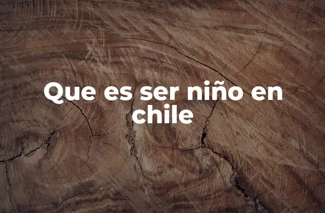 Que es Ser Niño en Chile