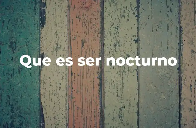 Que es Ser Nocturno