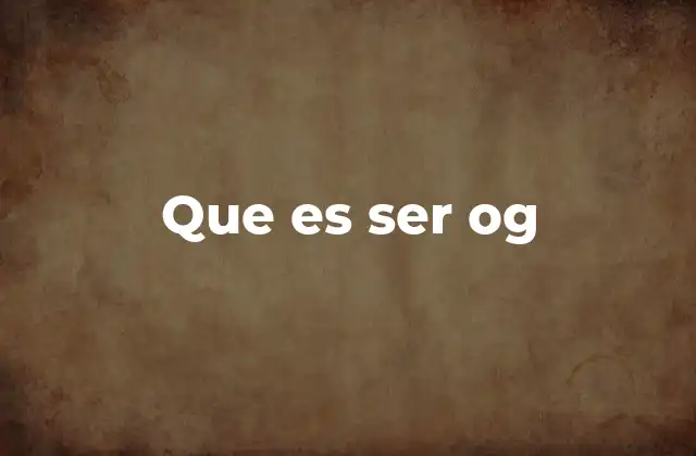 Que es Ser Og