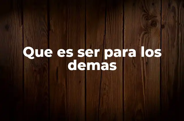Que es Ser para los Demas
