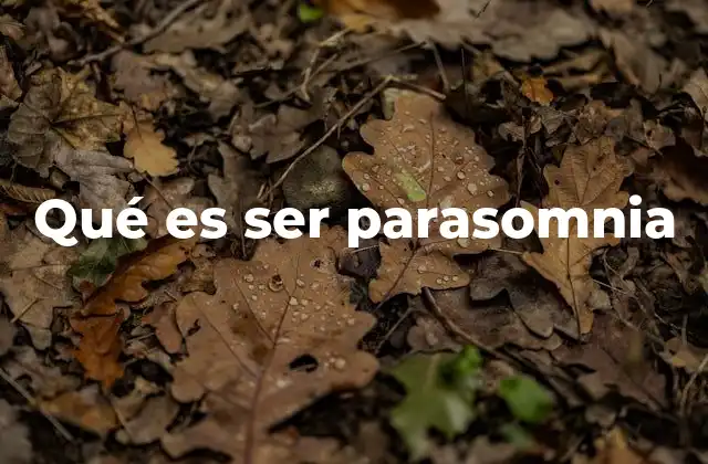 Qué es Ser Parasomnia