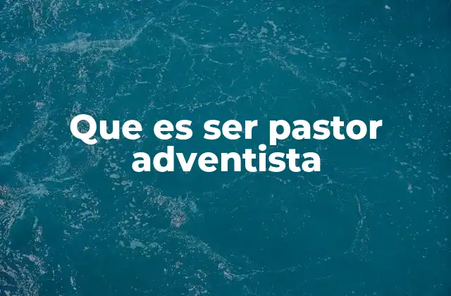 La vocación del pastor adventista