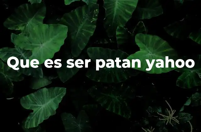 Que es Ser Patan Yahoo