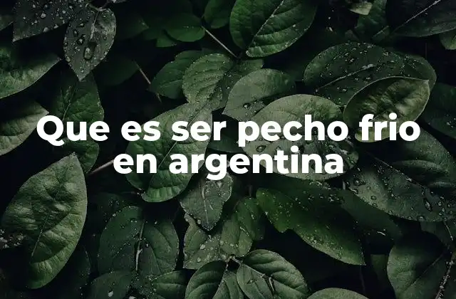 Que es Ser Pecho Frio en Argentina