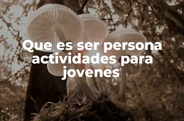 Que es Ser Persona Actividades para Jovenes 2 El desarrollo humano a través de la acción colectiva