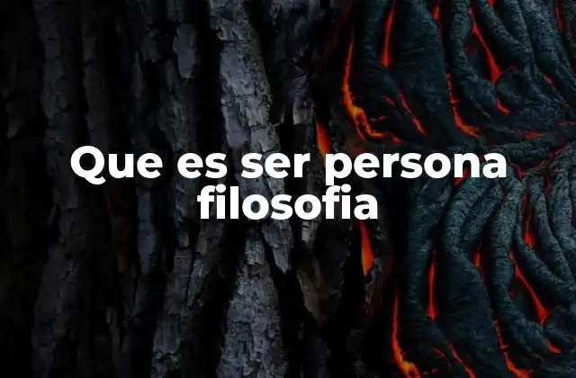 Que es Ser Persona Filosofia