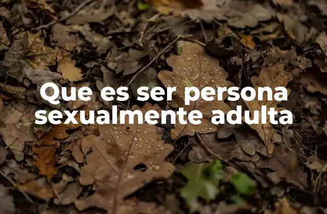 Que es Ser Persona Sexualmente Adulta