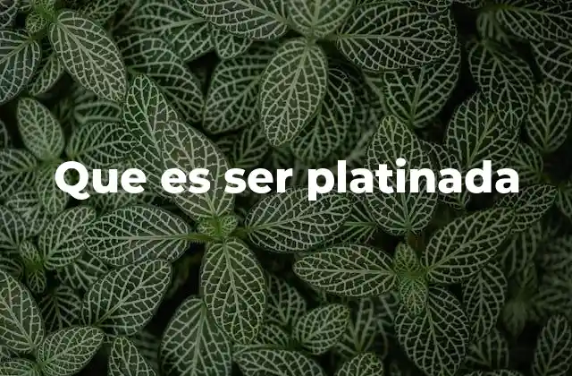 Que es Ser Platinada