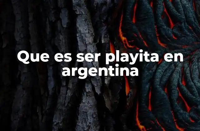 Que es Ser Playita en Argentina