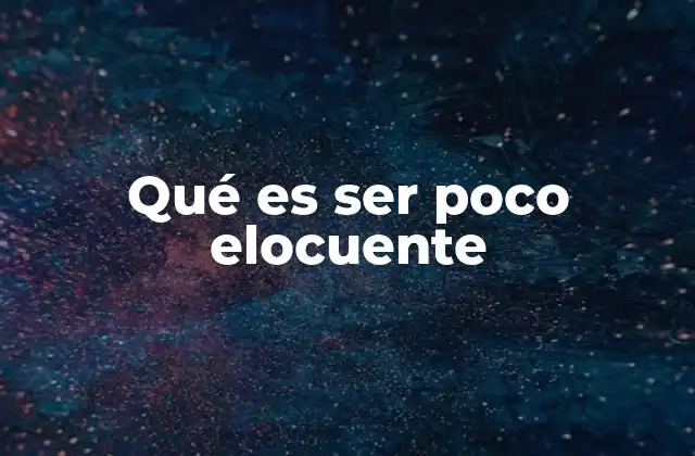 Qué es Ser Poco Elocuente