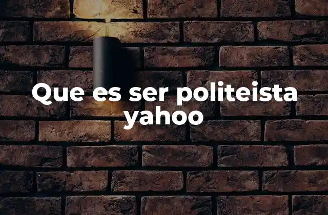 Que es Ser Politeista Yahoo