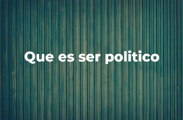 Que es Ser Politico
