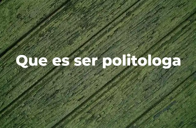 Que es Ser Politologa