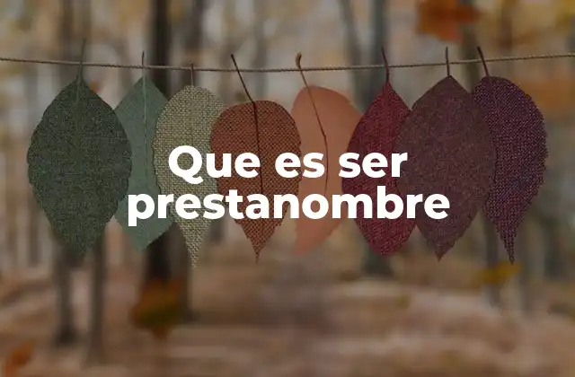 Que es Ser Prestanombre