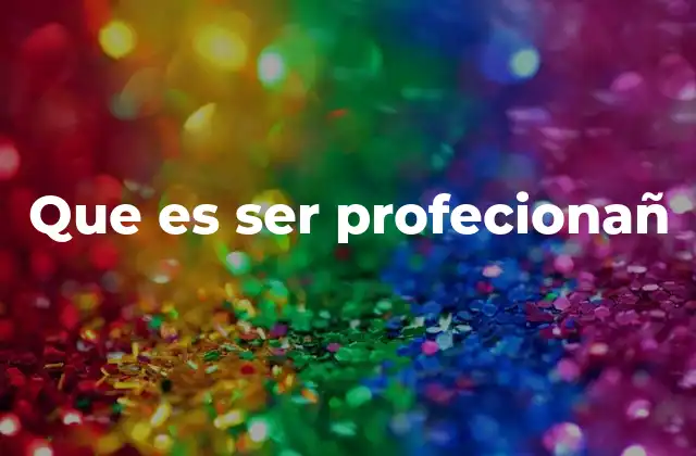 Que es Ser Profecionañ