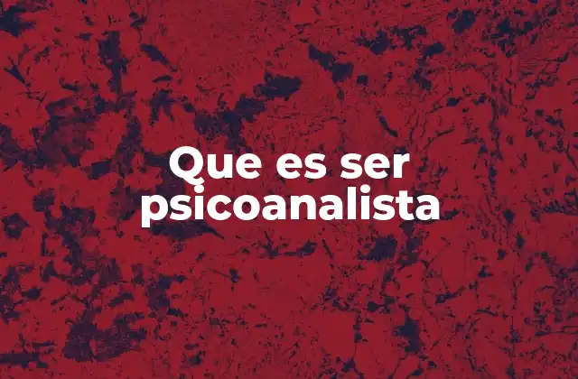Que es Ser Psicoanalista