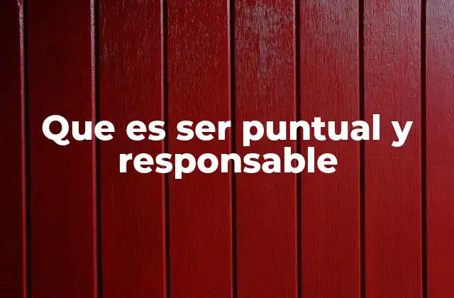 Que es Ser Puntual y Responsable