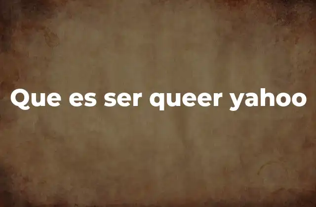 Que es Ser Queer Yahoo 2 La identidad queer y su importancia cultural