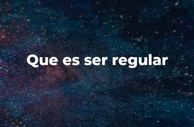 Que es Ser Regular
