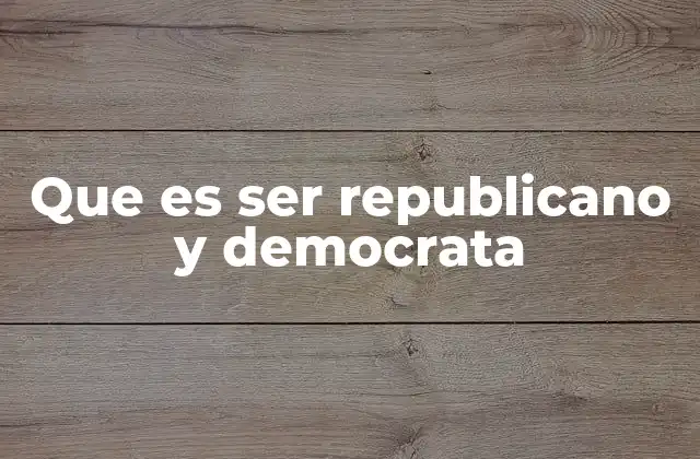 Que es Ser Republicano y Democrata